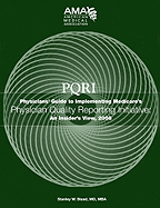 PQRI: Physicians Guide to Implementing Medicare's Physician Quality Reporting Initiative: An Insider's View