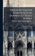 Pr(c)cis Des Leons D'architecture Donn(c)es  L'(c)cole Royale Polytechnique...