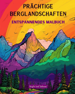 Prchtige Berglandschaften Entspannendes Malbuch Erstaunliche Designs fr Naturliebhaber: Spirituelle Bergszenen, um die Kraft von Mutter Natur zu spren