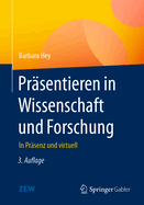 Prsentieren in Wissenschaft Und Forschung: In Prsenz Und Virtuell