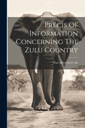 Prcis Of Information Concerning The Zulu Country