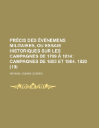 Pr?cis Des ?v?nemens Militaires, Ou Essais Historiques Sur Les Campagnes De 1799 ? 1814; Volume 4