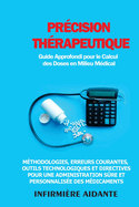 Pr?cision Th?rapeutique: M?thodologies, Erreurs Courantes, Outils Technologiques et Directives pour une Administration S?re et Personnalis?e des M?dicaments