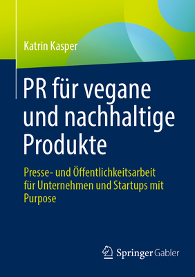 PR f?r vegane und nachhaltige Produkte: Presse- und ?ffentlichkeitsarbeit f?r Unternehmen und Startups mit Purpose - Kasper, Katrin