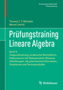 Pr?fungstraining Lineare Algebra: Band II: Diagonalisierung, Jordansche Normalform, Vektorr?ume Mit Skalarprodukt, Bilineare Abbildungen, Hauptachsentransformation, Dualr?ume Und Tensorprodukte