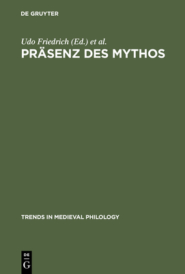 Pr?senz des Mythos - Friedrich, Udo (Editor), and Quast, Bruno (Editor)