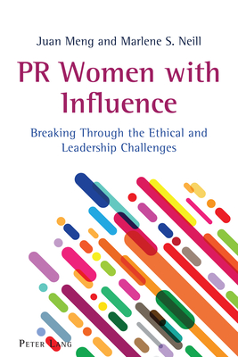 PR Women with Influence: Breaking Through the Ethical and Leadership Challenges - Parameswaran, Radhika, and Kitch, Carolyn, and Pitts, Gregory