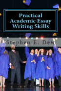 Practical Academic Essay Writing Skills: An International ESL Students English Essay Writing Book