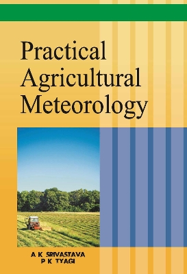 Practical Agricultural Meteorology - P.K.Tyagi, A.K. Srivastava &