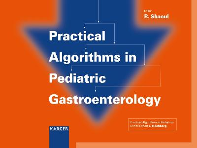 Practical Algorithms in Pediatric Gastroenterology: (Practical Algorithms in Pediatrics. Series Editor: Z. Hochberg) - Shaoul, R. (Editor)