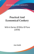 Practical and Economical Cookery: With a Series of Bills of Fare (1858)