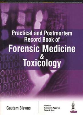 Practical and Postmortem Record Book of Forensic Medicine and Toxicology - Biswas, Gautam