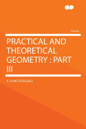 Practical and Theoretical Geometry: Part III