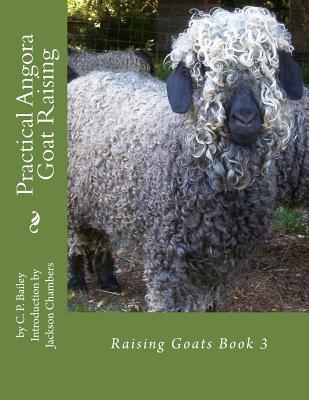 Practical Angora Goat Raising: Raising Goats Book 3 - Chambers, Jackson (Introduction by), and Bailey, C P