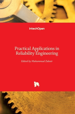 Practical Applications in Reliability Engineering - Zubair, Muhammad (Editor)