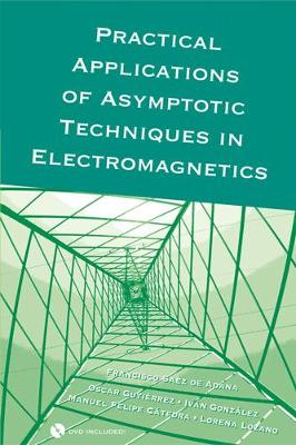 Practical Applications of Asymptotic Techniques in Electromagnetics - Saez De Adana, Francisco, and Gutierrez, Oscar, and Gonzalez, Ivan