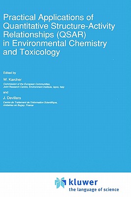 Practical Applications of Quantitative Structure-Activity Relationships (Qsar) in Environmental Chemistry and Toxicology - Karcher, W (Editor), and Devillers, J (Editor)
