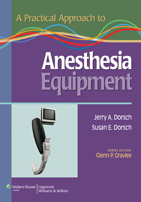 Practical Approach Anesthesia Equip PB - Dorsch, Jerry A, MD, and Dorsch, Susan E, MD