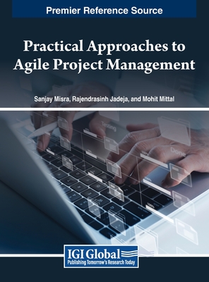 Practical Approaches to Agile Project Management - Misra, Sanjay (Editor), and Jadeja, Rajendrasinh (Editor), and Mittal, Mohit (Editor)