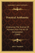 Practical Arithmetic: Embracing the Science of Numbers and the Art of Computation (1868)
