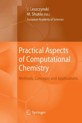 Practical Aspects of Computational Chemistry: Methods, Concepts and Applications - Leszczynski, Jerzy (Editor), and Shukla, Manoj (Editor)