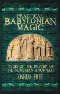 Practical Babylonian Magic: Invoking the Power of the Sumerian Anunnaki