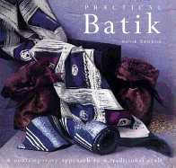 Practical Batik: A Contemporary Approach to a Traditional Craft - Stokoe, Susie, and Dowey, Nicki (Photographer)
