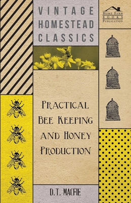 Practical Bee Keeping and Honey Production - Macfie, D T