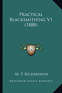 Practical Blacksmithing V1 (1888) - Richardson, M T (Editor)