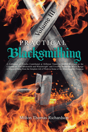 Practical Blacksmithing Vol. III: A Collection of Articles Contributed at Different Times by Skilled Workmen to the Columns of The Blacksmith and Wheelwright and Covering Nearly the Whole Range of Blacksmithing from the Simplest Job of Work to Some of...