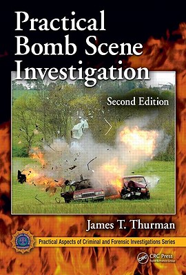 Practical Bomb Scene Investigation, Second Edition - Thurman, James T