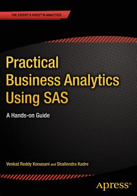 Practical Business Analytics Using SAS: A Hands-On Guide - Kadre, Shailendra, and Konasani, Venkat Reddy