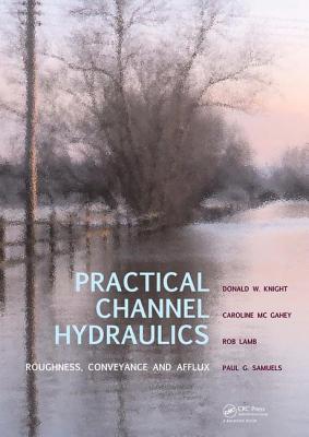 Practical Channel Hydraulics: Roughness, Conveyance, and Afflux - Knight, Donald W