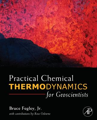 Practical Chemical Thermodynamics for Geoscientists - Fegley Jr, Bruce