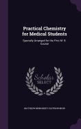 Practical Chemistry for Medical Students: Specially Arranged for the First M. B. Course