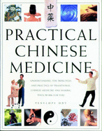Practical Chinese Medicine: Understanding the Principles and Practice of Traditional Chinese Medicine and Making Them Work for You - Ody, Penelope