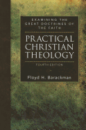 Practical Christian Theology: Examining the Great Doctrines of the Faith