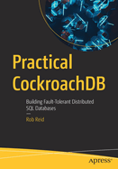 Practical Cockroachdb: Building Fault-Tolerant Distributed SQL Databases