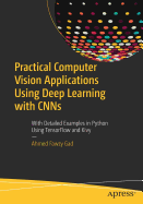 Practical Computer Vision Applications Using Deep Learning with Cnns: With Detailed Examples in Python Using Tensorflow and Kivy