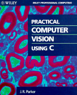 Practical Computer Vision Using C - Parker, J R