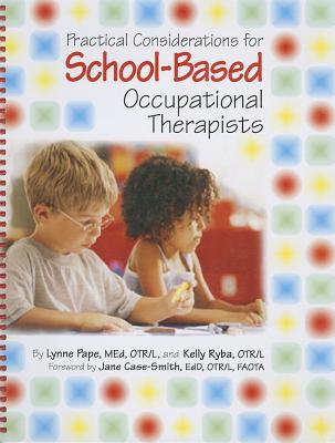 Practical Considerations for School Based Occupational Therapists - Pape, Lynne