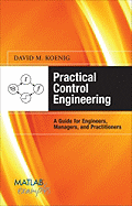 Practical Control Engineering: A Guide for Engineers, Managers, and Practitioners