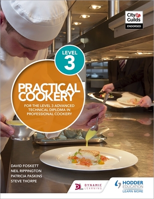 Practical Cookery for the Level 3 Advanced Technical Diploma in Professional Cookery - Foskett, David, Professor, and Rippington, Neil, and Thorpe, Steve