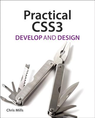 Practical CSS3: Develop and Design - Mills, Chris