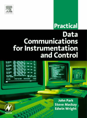 Practical Data Communications for Instrumentation and Control - MacKay, Steve, BSC, MBA, and Wright, Edwin, BSC, and Park, John