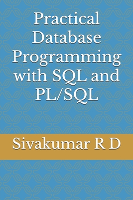 Practical Database Programming with SQL and PL/SQL - R D, Sivakumar