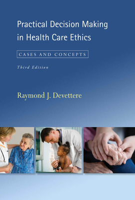 Practical Decision Making in Health Care Ethics: Cases and Concepts, Third Edition - Devettere, Raymond J (Contributions by)