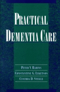 Practical Dementia Care - Rabins, Peter V, MD, MPH, and Lyketsos, Constantine G, and Steele, Cynthia D