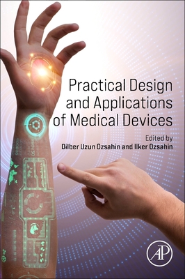 Practical Design and Applications of Medical Devices - Ozsahin, Dilber Uzun (Editor), and Ozsahin, Ilker (Editor)