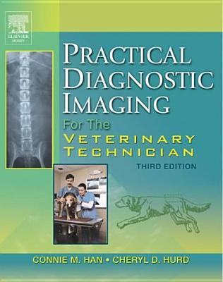 Practical Diagnostic Imaging for the Veterinary Technician - Han, Connie M, Rvt, and Hurd, Cheryl D, Rvt